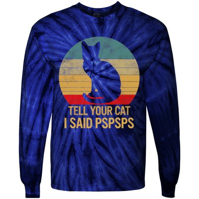 Funny Cat Retro Funny Gift For Tell Your Cat I Said Pspsps Tie-Dye Long Sleeve Shirt