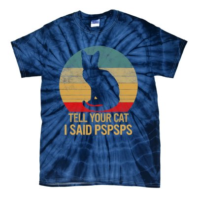 Funny Cat Retro Funny Gift For Tell Your Cat I Said Pspsps Tie-Dye T-Shirt