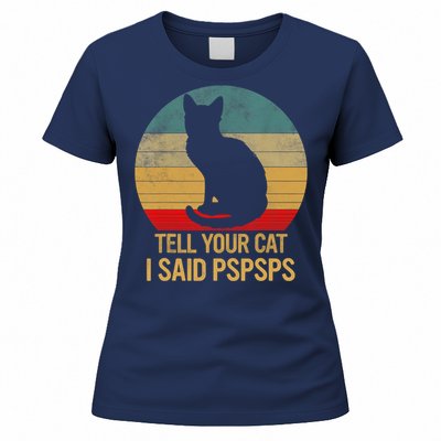 Funny Cat Retro Funny Gift For Tell Your Cat I Said Pspsps Women's T-Shirt