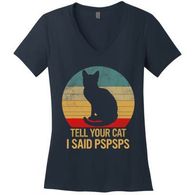 Funny Cat Retro Funny Gift For Tell Your Cat I Said Pspsps Women's V-Neck T-Shirt