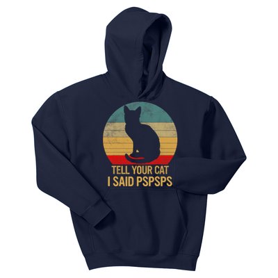 Funny Cat Retro Funny Gift For Tell Your Cat I Said Pspsps Kids Hoodie