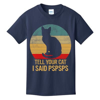 Funny Cat Retro Funny Gift For Tell Your Cat I Said Pspsps Kids T-Shirt