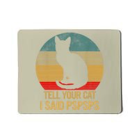 Funny Cat Retro Funny Gift For Tell Your Cat I Said Pspsps Mousepad