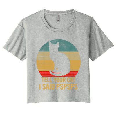 Funny Cat Retro Funny Gift For Tell Your Cat I Said Pspsps Women's Crop Top Tee