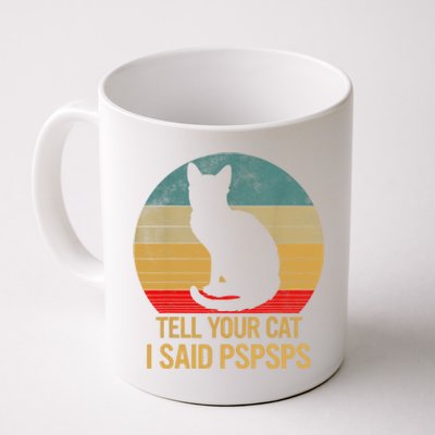 Funny Cat Retro Funny Gift For Tell Your Cat I Said Pspsps Coffee Mug