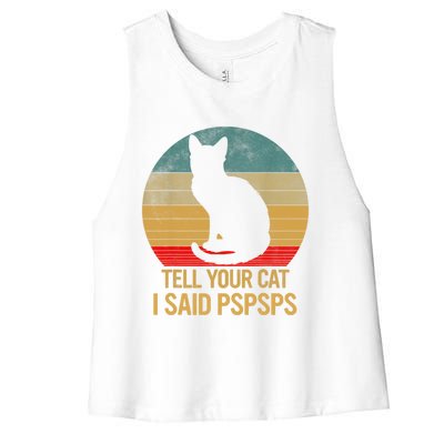 Funny Cat Retro Funny Gift For Tell Your Cat I Said Pspsps Women's Racerback Cropped Tank