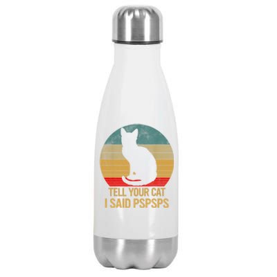 Funny Cat Retro Funny Gift For Tell Your Cat I Said Pspsps Stainless Steel Insulated Water Bottle