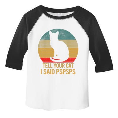 Funny Cat Retro Funny Gift For Tell Your Cat I Said Pspsps Toddler Fine Jersey T-Shirt