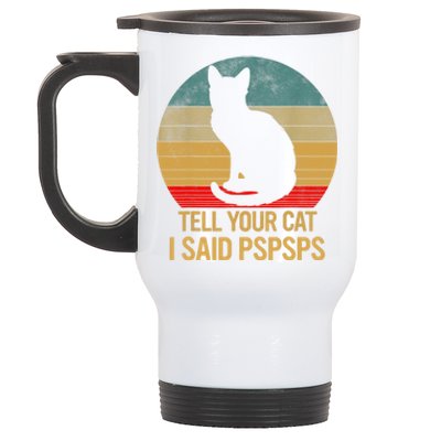 Funny Cat Retro Funny Gift For Tell Your Cat I Said Pspsps Stainless Steel Travel Mug