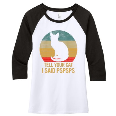 Funny Cat Retro Funny Gift For Tell Your Cat I Said Pspsps Women's Tri-Blend 3/4-Sleeve Raglan Shirt