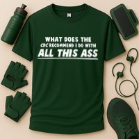 Funny CDC Recommend All This Ass Cooling Performance Crew T-Shirt