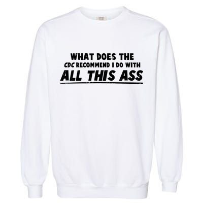 Funny CDC Recommend All This Ass Garment-Dyed Sweatshirt