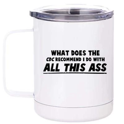 Funny CDC Recommend All This Ass 12 oz Stainless Steel Tumbler Cup