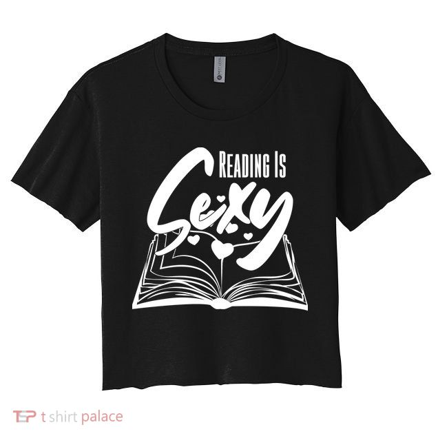 Funny Cute Reading Is Sexy Book Lover Women's Crop Top Tee