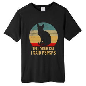 Funny Cat Retro Funny Gift For Tell Your Cat I Said Pspsps Tall Fusion ChromaSoft Performance T-Shirt