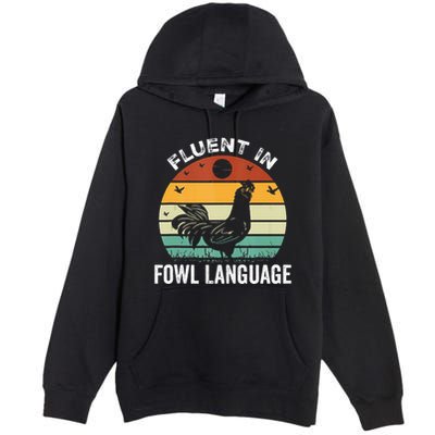 Funny Chicken Retro Vintage I’M Fluent In Fowl Language Premium Pullover Hoodie