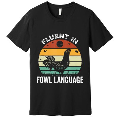 Funny Chicken Retro Vintage I’M Fluent In Fowl Language Premium T-Shirt