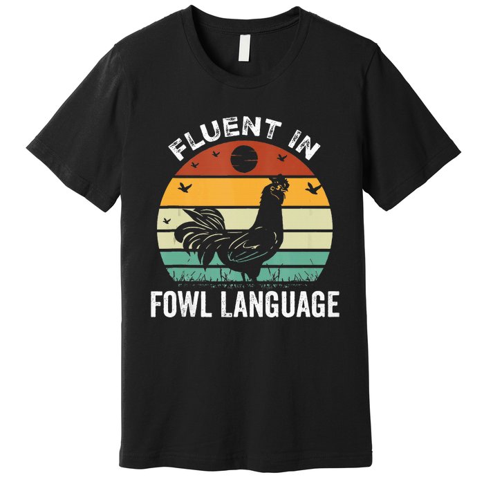 Funny Chicken Retro Vintage I’M Fluent In Fowl Language Premium T-Shirt