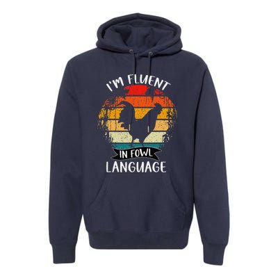 Funny Chicken Retro Vintage I’M Fluent In Fowl Language Premium Hoodie