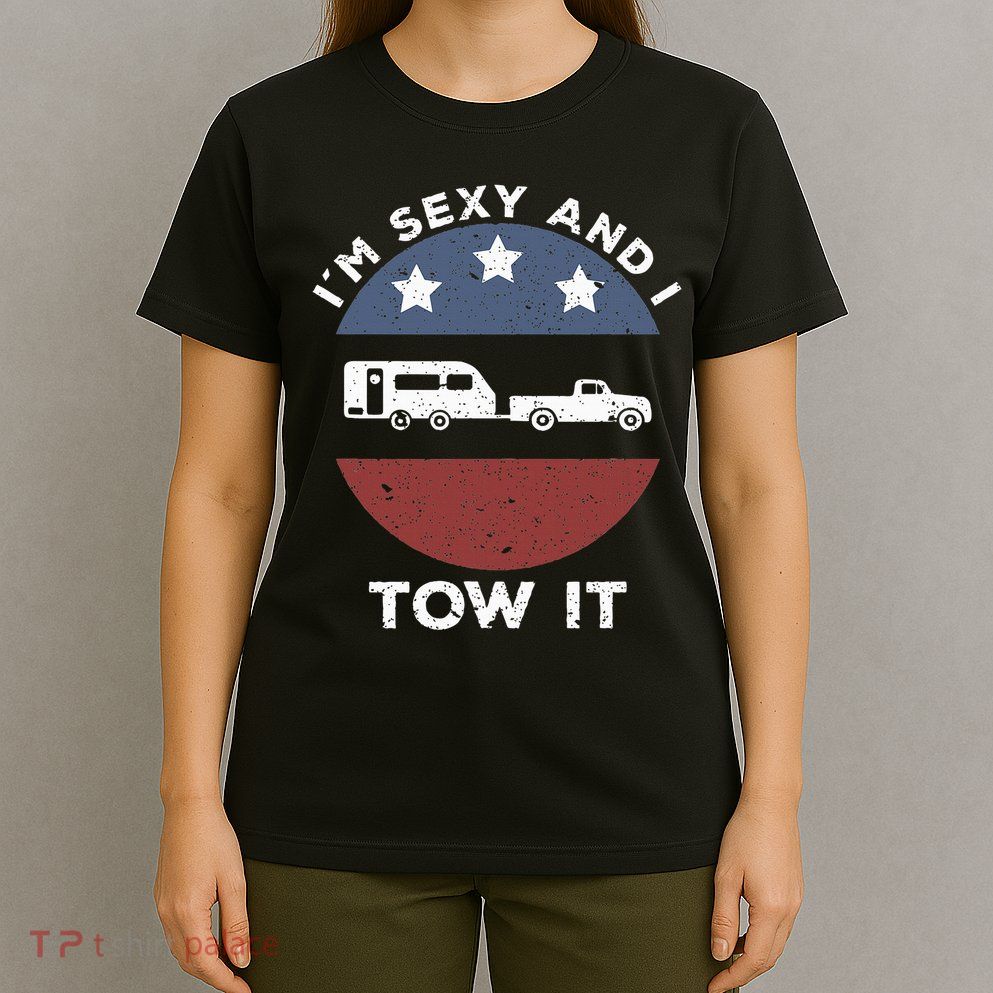 Funny Camping Rv Im Sexy And I Tow It T-Shirt