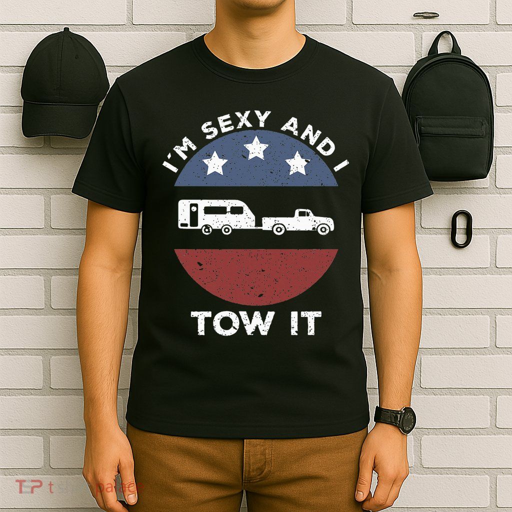 Funny Camping Rv Im Sexy And I Tow It T-Shirt