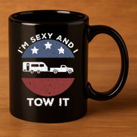 Funny Camping Rv Im Sexy And I Tow It 11oz C Handle Ceramic Mug