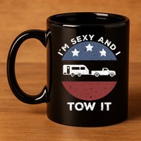 Funny Camping Rv Im Sexy And I Tow It 11oz C Handle Ceramic Mug