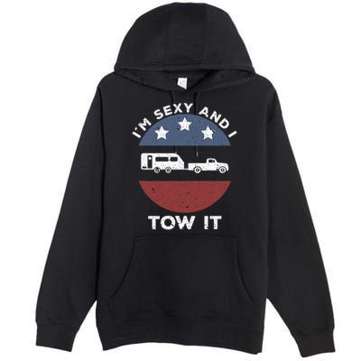 Funny Camping Rv Im Sexy And I Tow It Premium Pullover Hoodie