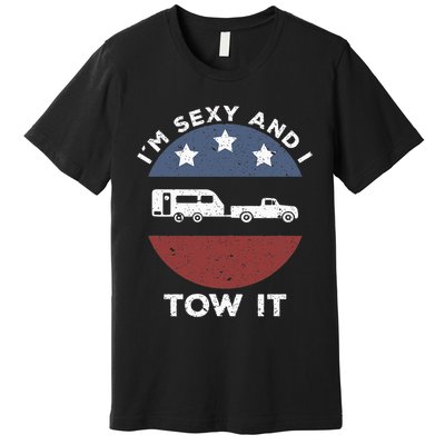 Funny Camping Rv Im Sexy And I Tow It Premium T-Shirt