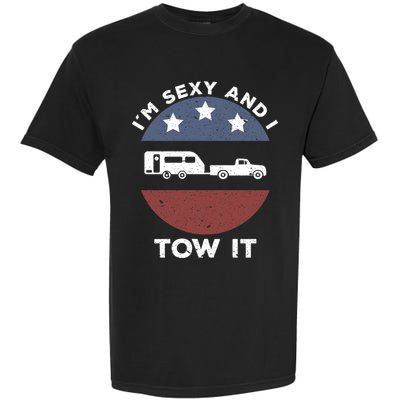 Funny Camping Rv Im Sexy And I Tow It Gift Garment-Dyed Heavyweight T-Shirt