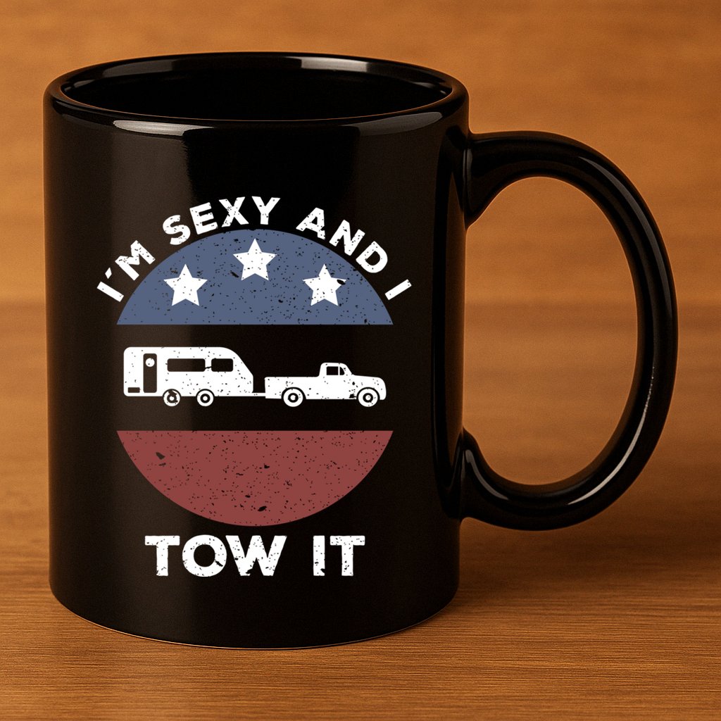 Funny Camping Rv Im Sexy And I Tow It Gift 11oz C Handle Ceramic Mug