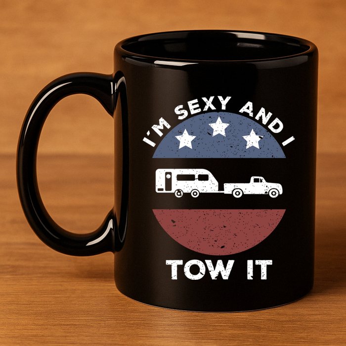 Funny Camping Rv Im Sexy And I Tow It Gift 11oz C Handle Ceramic Mug
