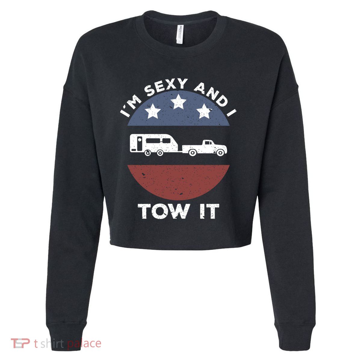 Funny Camping Rv Im Sexy And I Tow It Gift Cropped Pullover Crew
