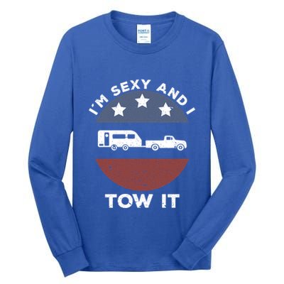 Funny Camping Rv Im Sexy And I Tow It Gift Tall Long Sleeve T-Shirt