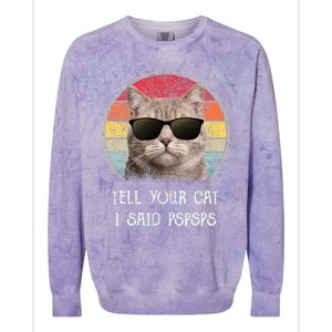 Funny Cat Retro Tell Your Cat I Said Pspsps Colorblast Crewneck Sweatshirt