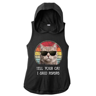 Funny Cat Retro Tell Your Cat I Said Pspsps Ladies PosiCharge Tri-Blend Wicking Draft Hoodie Tank