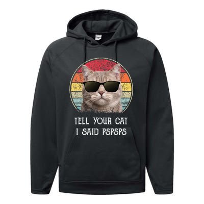 Funny Cat Retro Tell Your Cat I Said Pspsps Performance Fleece Hoodie