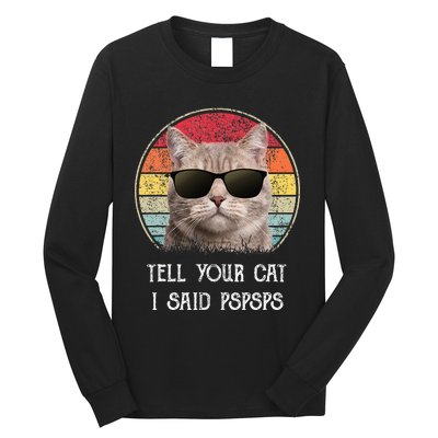 Funny Cat Retro Tell Your Cat I Said Pspsps Long Sleeve Shirt