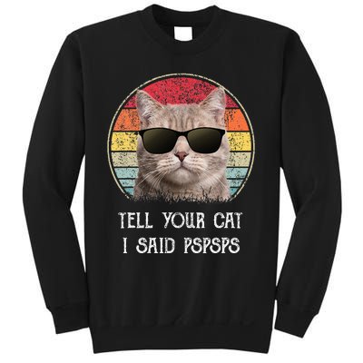 Funny Cat Retro Tell Your Cat I Said Pspsps Sweatshirt