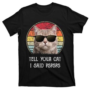 Funny Cat Retro Tell Your Cat I Said Pspsps T-Shirt