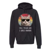 Funny Cat Retro Tell Your Cat I Said Pspsps Premium Hoodie