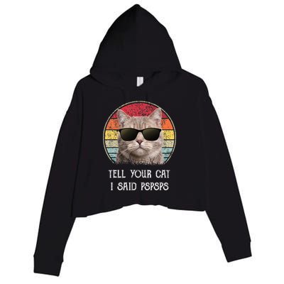 Funny Cat Retro Tell Your Cat I Said Pspsps Crop Fleece Hoodie