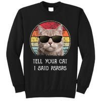 Funny Cat Retro Tell Your Cat I Said Pspsps Tall Sweatshirt