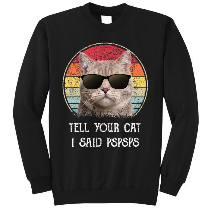 Funny Cat Retro Tell Your Cat I Said Pspsps Tall Sweatshirt