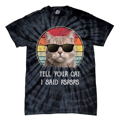 Funny Cat Retro Tell Your Cat I Said Pspsps Tie-Dye T-Shirt