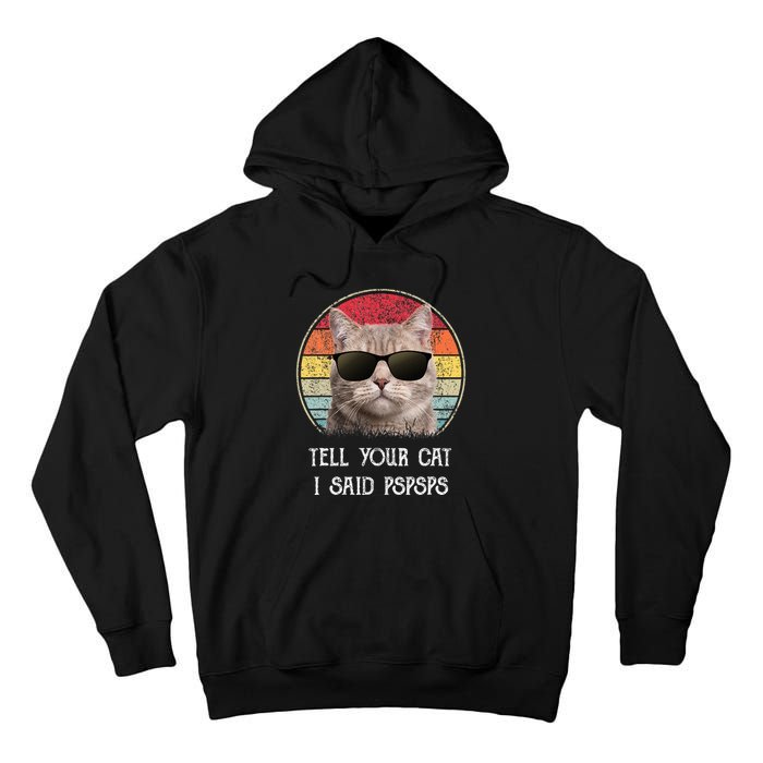 Funny Cat Retro Tell Your Cat I Said Pspsps Tall Hoodie