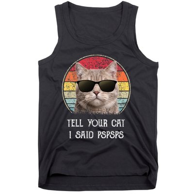 Funny Cat Retro Tell Your Cat I Said Pspsps Tank Top