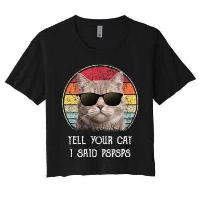 Funny Cat Retro Tell Your Cat I Said Pspsps Women's Crop Top Tee