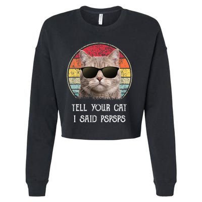 Funny Cat Retro Tell Your Cat I Said Pspsps Cropped Pullover Crew