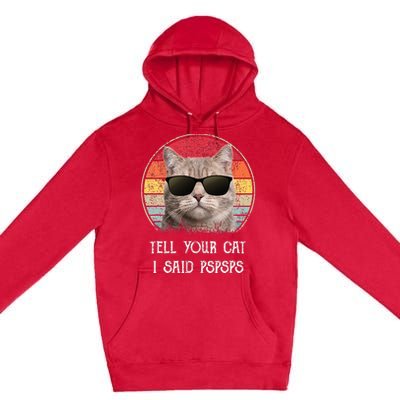 Funny Cat Retro Tell Your Cat I Said Pspsps Premium Pullover Hoodie